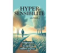 L'HYPERSENSIBILITE en bref: Comprendre ses émotions, cultiver sa force