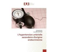 L'hypertension artérielle secondaire d'origine endocrinienne - Saoussen Antit - Universitaires Europeennes - broché - Livre
