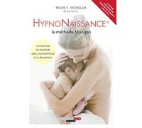 L'hypnonaissance : La méthode Mongan: Accoucher en douceur avec l'autohypnose et la relaxation