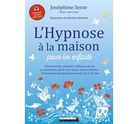 L'hypnose à la maison pour les enfants Mieux dormir prendre confiance en soi se concentrer gérer son stress ... - Josephine Seror - Leduc S. - Livre CD - Guide CD