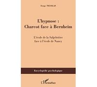 L'hypnose – Charcot face à Bernheim – L'école de la Salpêtrière face à l'école de Nancy