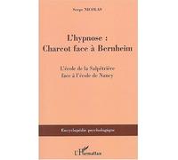 L'hypnose Charcot face à Bernheim - L'école de la Salpêtrière face à l'école de Nancy - Serge Nicolas - L'harmattan - broché - Etude