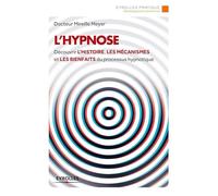 L'hypnose: Découvrir l'histoire, les mécanismes et les bienfaits du processus hypnotique.