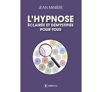 L'hypnose éclairée et démystifiée pour tous - Jean Minière - Publishroom - broché - Guide