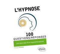 L'hypnose en 100 Questions/Réponses - Philippe Gardette - Ellipses - broché - Guide