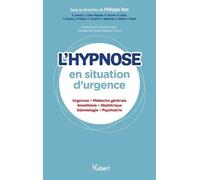 L'hypnose En Situation D'urgence - Urgences, Médecine Générale, Anesthésie, Obstétrique, Odontologie, Psychiatrie