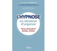 L'hypnose en situation d'urgence Urgences - Médecine générale - Anesthésie - Obstétrique - Odontologie - Psychiatrie - Philippe Aïm - Vuibert - broché - Scolaire / Universitaire