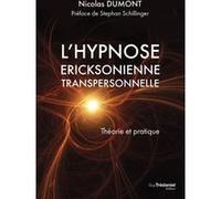 L'hypnose Ericksonienne transpersonnelle - Théorie et pratique Nicolas Dumont (Auteur), Stephan Schillinger (Préface), Jean-Marie Jobelin (Préface), Bernadette Blin (Postface)