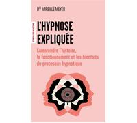 L'hypnose expliquée Comprendre l'histoire, le fonctionnement et les bienfaits du processus hypnotique - Mireille Meyer - Eyrolles - Poche - Guide