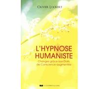 L'Hypnose humaniste Changez grâce aux états de conscience - Olivier Lockert - Courrier Du Livre - broché - Essai