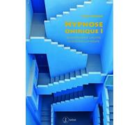 L'hypnose Onirique - Tome 1, Comprendre L'autre Jusqu'en Lui-Même - Arguments Et Entraînement Au Diagnostic
