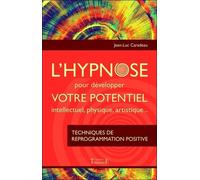L'hypnose Pour Développer Votre Potentiel Intellectuel, Physique, Artistique - Techniques De Reprogrammation Positive