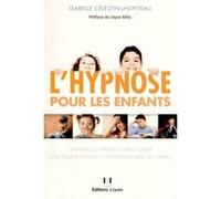 L'hypnose pour les enfants Isabelle Célestin-Lhopiteau (Auteur), JOYCE MILLS (Préface)