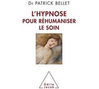 L'Hypnose pour réhumaniser le soin Patrick Bellet (Auteur)