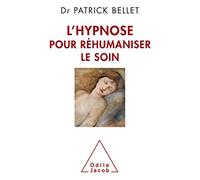 L'Hypnose pour réhumaniser le soin: Protéger, cicatriser, inventer