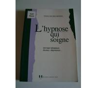 L'hypnose qui soigne: Sevrage tabagique, douleur, dépression