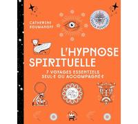 L'hypnose spirituelle: 7 voyages essentiels seul-e ou accompagné-e