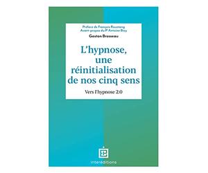 L'hypnose, une réinitialisation de nos cinq sens - 2ed.: Vers l'hypnose 2.0.