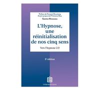 L'hypnose, une réinitialisation de nos cinq sens Vers l'hypnose 2.0 - 3ème édition - Gaston Brosseau - Intereditions - broché - Essai