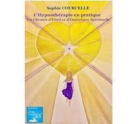 L'hypnothérapie En Pratique Un Chemin D'eveil Et D'ouverture Spirituelle: Un Chemin D'eveil Et D'ouverture Spirituelle