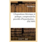 L'hypnotisme théorique et pratique, comprenant les procédés d'hypnotisation (Éd.1889)