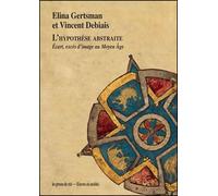 L'hypothèse abstraite Écart, excès d'image au Moyen Âge - Elina Gertsman - Presses Du Reel - broché - Essai