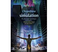 L'hypothèse de la simulation IA, physique quantique, mystiques... vivons-nous dans un jeu vidéo ? - Rizwan Virk - Extraordinaires Eds - broché - Essai