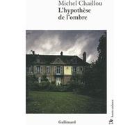 L'hypothèse de l'ombre - Michel Chaillou - Gallimard - broché - Roman