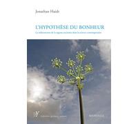 L'hypothèse du bonheur La redécouverte de la sagesse ancienne dans la science contemporaine - Jonathan Haidt - Mardaga - broché - Essai