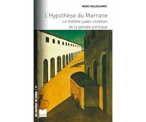 L'hypothèse du Marrane: Le théâtre judéo-chrétien de la pensée politique