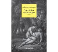 L'hypothese du prototype - Frédéric Touchard - Calmann-Levy - broché - Roman