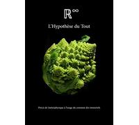 L'hypothèse Du Tout / Précis De (Méta)Physique À L'usage Du Commun Des Immortels
