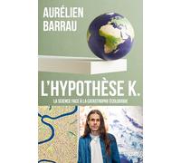 L'Hypothèse K: La science face à la catastrophe écologique