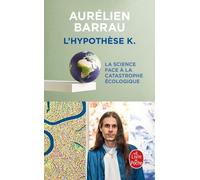 L'hypothèse K - La Science Face À La Catastrophe Écologique
