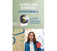 L'hypothèse K La Science face à la catastrophe écologique - Aurélien Barrau - Lgf - Poche - Essai