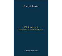 L'I.A. m'a tué: Comprendre un monde post-humain