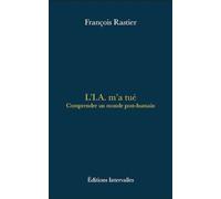 L'I.A. m'a tué Comprendre un monde post-humain - François Rastier - Intervalles - broché - Essai