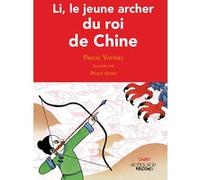Li, le jeune archer du roi de Chine Pascal Vatinel (Auteur), Peggy Adam (Illustration)