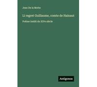 Li regret Guillaume, comte de Hainaut: Poëme inédit du XIVe siècle
