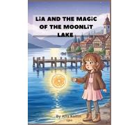 Lia and the Magic of the Moonlit Lake: A Magical Bedtime Story About Dreams, Kindness, and the Light Inside Your Heart