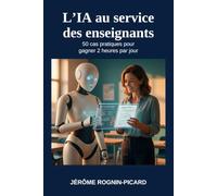 L'IA au service des enseignants: 50 cas pratiques pour gagner 2 heures par jour avec ChatGPT, Claude et Gemini