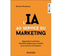 L'IA au service du marketing Apprendre à maîtriser ChatGPT, Midjourney et Dall·E pour booster son business - Sylvain Montmory - Dunod - broché - Guide