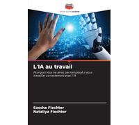 L'IA au travail: Pourquoi vous ne serez pas remplacé si vous travailler correctement avec l'IA