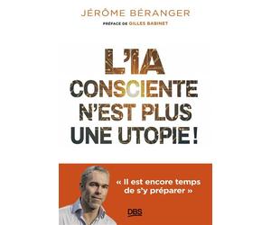 L'IA consciente n’est plus une utopie ! «Il est encore temps de s’y préparer» - Gilles Babinet - De Boeck Supérieur - broché - Essai