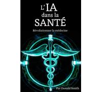 L'IA dans la santé: Révolutionner la médecine