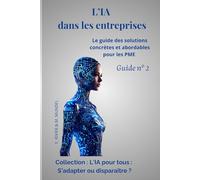 L'IA dans les entreprises: Le guide des solutions concrètes et abordables pour les PME Guide N°2