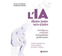 L'IA dans tous ses états: L'Intelligence Artificielle et les questions qu'elle soulève : société, organisation, environnement, juridique et éthique