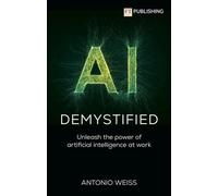 L'IA démystifiée : Libérer la puissance de l'intelligence artificielle au travail