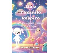 Lia e l'Infinito Respiro: Un Viaggio senza Inizio né Fine nell'Essenza dell'Universo