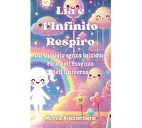 Lia e l'Infinito Respiro: Un Viaggio senza Inizio né Fine nell'Essenza dell'Universo